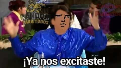 Ya nos excitaste meme