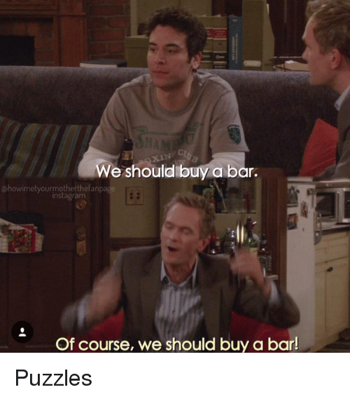 We should buy a bar himym