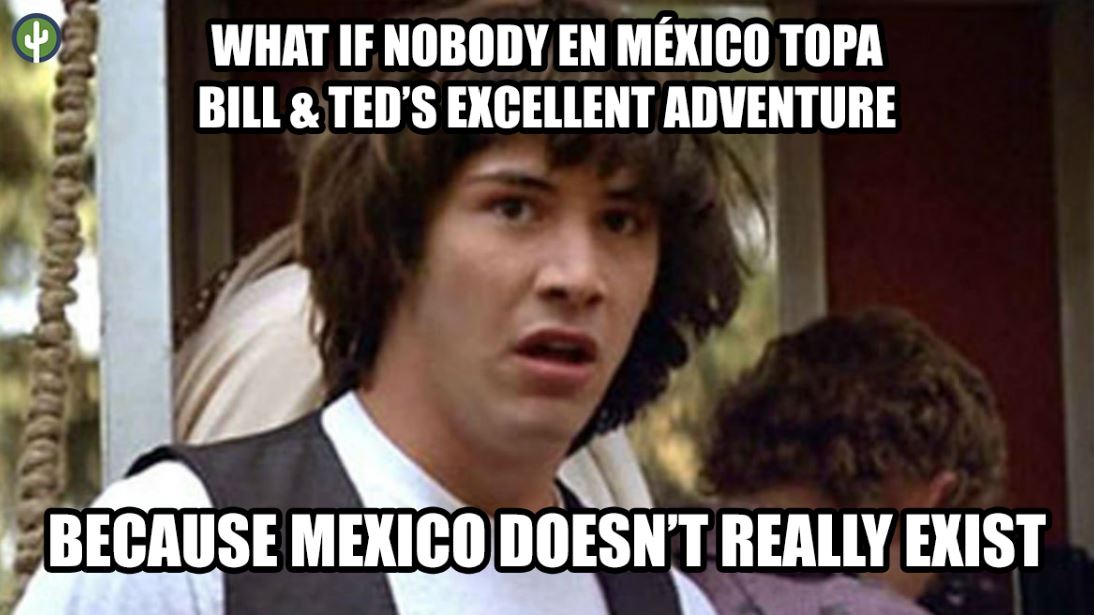 conspiracy keanu bill and ted mexico meme
