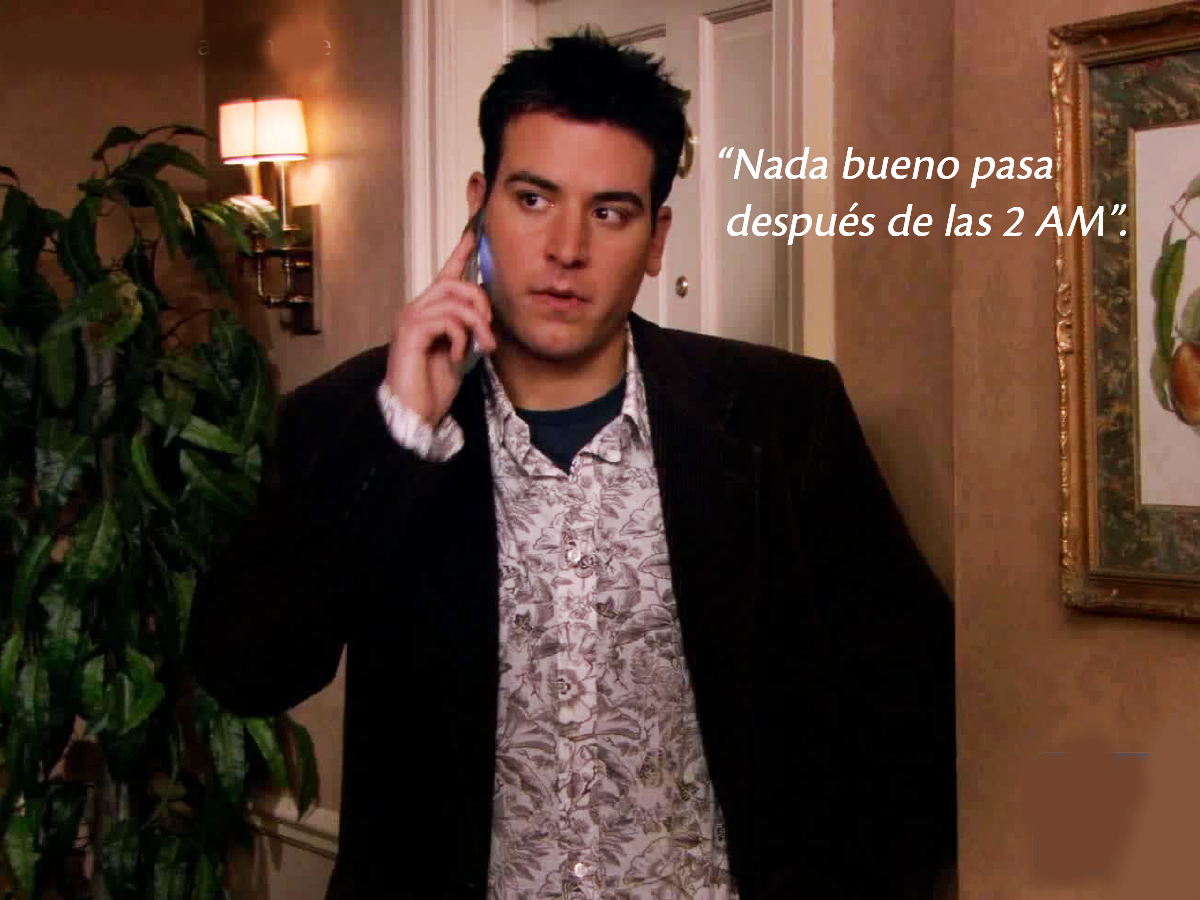 Ted Mosby HIMYM Nada bueno pasa despues de las 2am